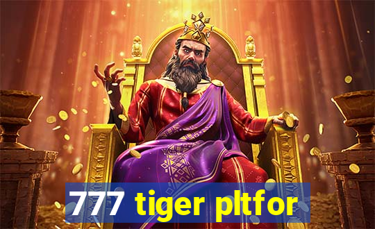 777 tiger pltfor